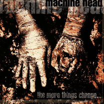 Machine Head - The More Things Change (1 CD)